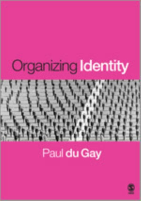 Book cover of: Organizing Identity. By: Paul du Gay