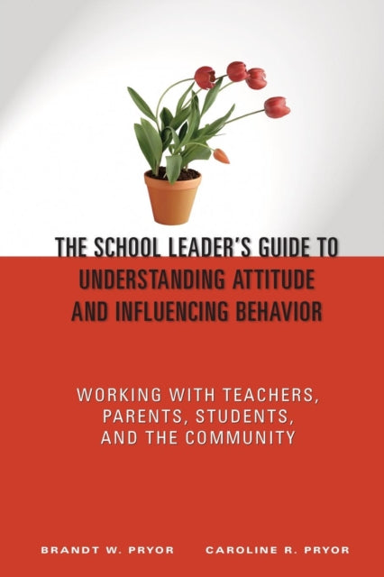 Book cover of: School Leader's Guide to Understanding Attitude and Influencing Behavior. By: Brandt W. Pryor