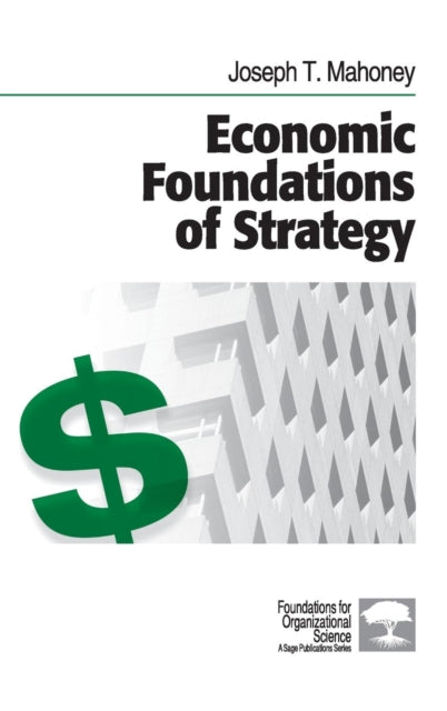 Book cover of: Economic Foundations of Strategy. By: Joseph T. Mahoney