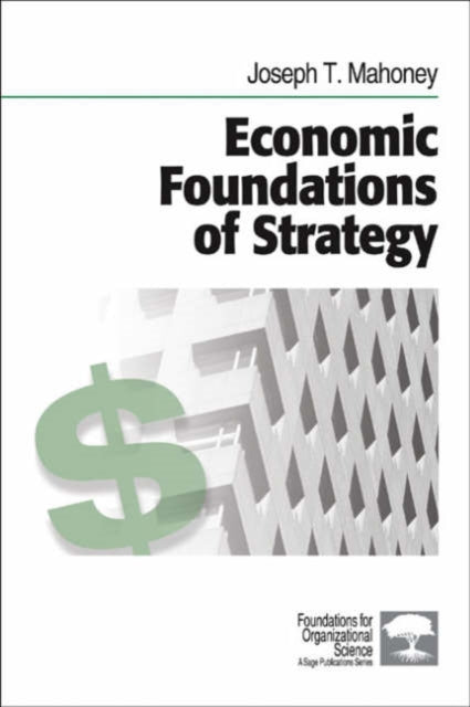 Book cover of: Economic Foundations of Strategy. By: Joseph T. Mahoney