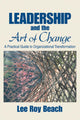 Book cover of: Leadership and the Art of Change. By: Lee R. (Roy) Beach