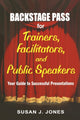 Book cover of: Backstage Pass for Trainers, Facilitators, and Public Speakers. By: Susan J. Jones