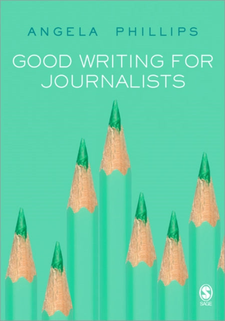 Book cover of: Good Writing for Journalists. By: Angela Phillips
