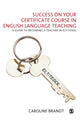 Book cover of: Success on your Certificate Course in English Language Teaching. By: Caroline Brandt