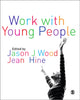 Book cover of: Work with Young People. By: Jason Wood