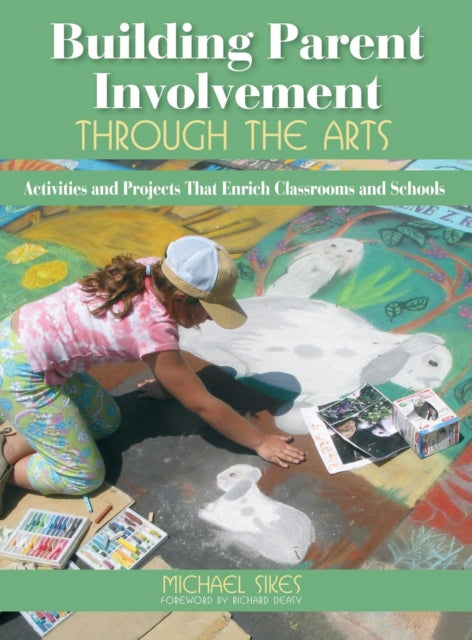 Book cover of: Building Parent Involvement Through the Arts. By: Michael E. Sikes