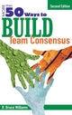 Book cover of: More Than 50 Ways to Build Team Consensus. By: R. Bruce Williams