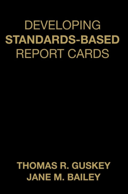 Book cover of: Developing Standards-Based Report Cards. By: Thomas R. Guskey