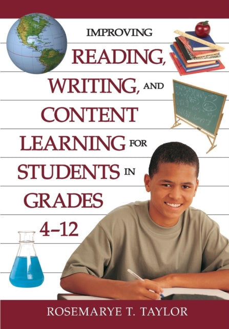 Book cover of: Improving Reading, Writing, and Content Learning for Students in Grades 4-12. By: Rosemarye (Rose) T. Taylor, Rosemarye Taylor