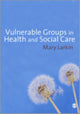 Book cover of: Vulnerable Groups in Health and Social Care. By: Mary Larkin