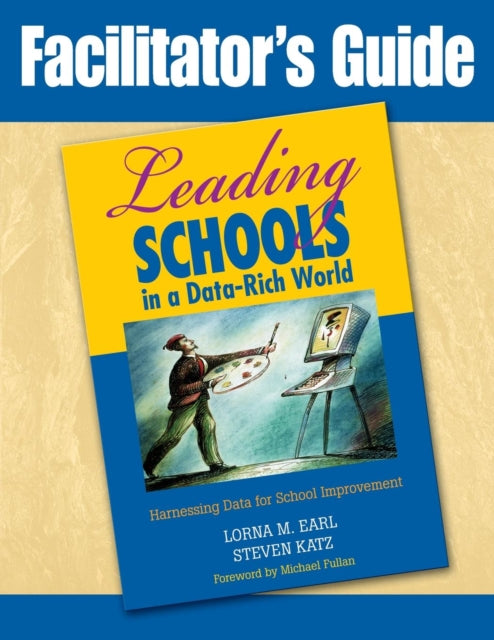 Book cover of: Facilitator's Guide to Leading Schools in a Data-Rich World. By: LORNA M EARL, Lorna M. Earl
