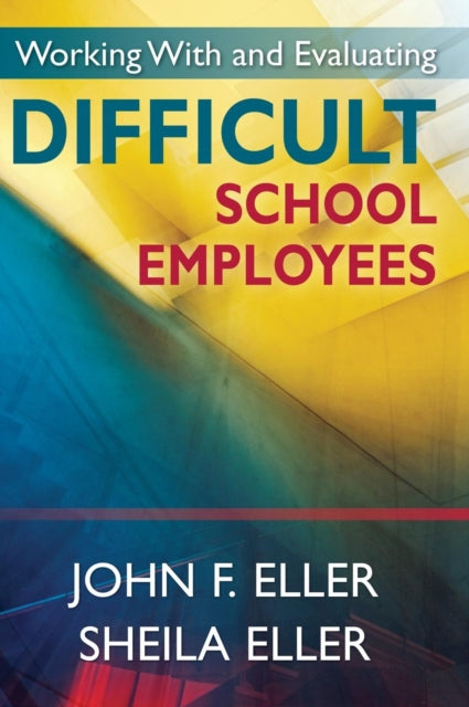 Book cover of: Working With and Evaluating Difficult School Employees. By: John Eller