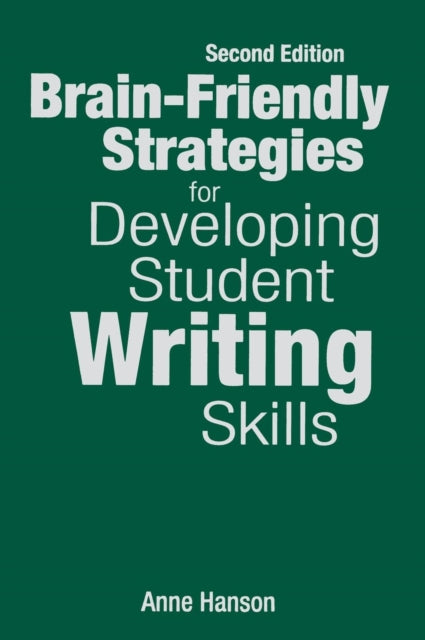 Book cover of: Brain-Friendly Strategies for Developing Student Writing Skills. By: Anne Hanson