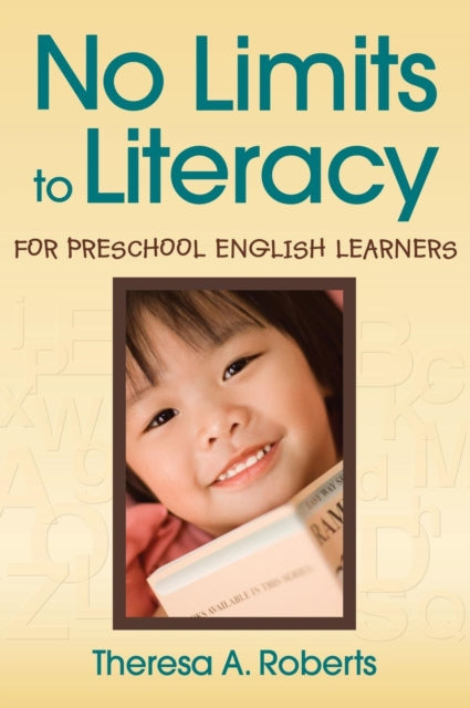 Book cover of: No Limits to Literacy for Preschool English Learners. By: Theresa A. Roberts