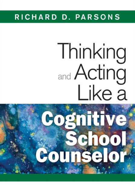 Book cover of: Thinking and Acting Like a Cognitive School Counselor. By: Richard D. Parsons