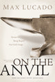 Book cover of: On The Anvil. By: Max Lucado