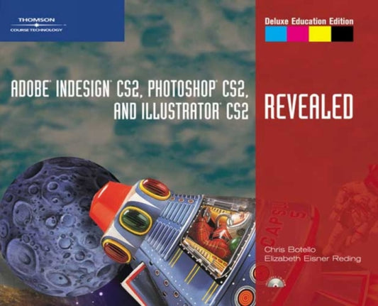 Book cover of: Adobe InDesign CS2, Photoshop CS2, and Illustrator CS2, Revealed, Deluxe Education Edition. By: Chris Botello