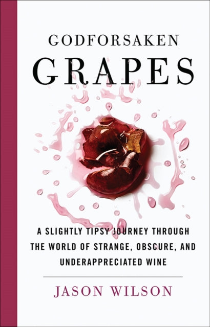 Book cover of: Godforsaken Grapes. By: Jason Wilson