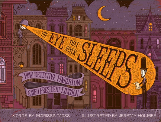 Book cover of: Eye That Never Sleeps: How Detective Pinkerton Saved President Lincoln