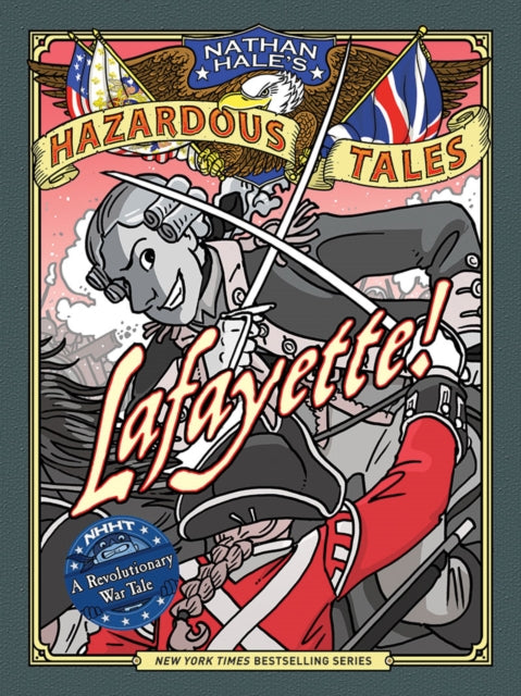 Book cover of: Lafayette! (Nathan Hale's Hazardous Tales #8): A Revolutionary War Tale. By: Hale, Nathan