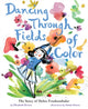 Book cover of: Dancing Through Fields of Color