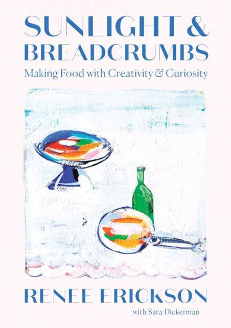 Book cover of: Sunlight & Breadcrumbs. By: Renee Erickson