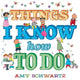 Book cover of: Things I Know How to Do. By: Amy Schwartz