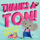 Book cover of: Thanks a Ton! (A Hello!Lucky Book). By: Hello!Lucky