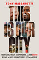 Book cover of: This Is Our City. By: Tony Massarotti