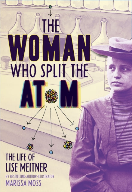 Book cover of: Woman Who Split the Atom: The Life of Lise Meitner. By: Marissa Moss