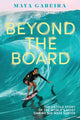 Book cover of: Beyond the Board. By: Maya Gabeira