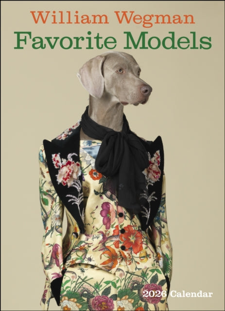 Book cover of: William Wegman Favorite Models 2026 Wall Calendar