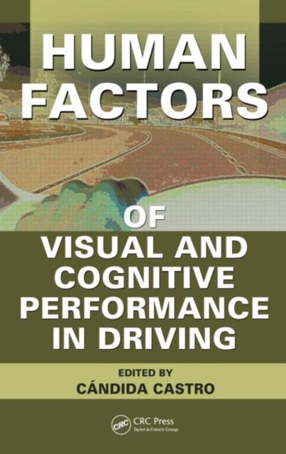 Book cover of: Human Factors of Visual and Cognitive Performance in Driving. By: Candida Castro