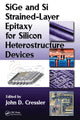 Book cover of: SiGe and Si Strained-Layer Epitaxy for Silicon Heterostructure Devices. By: John D. Cressler