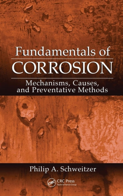 Book cover of: Fundamentals of Corrosion. By: P.E., Philip A. Schweitzer, Philip A. Schweitzer