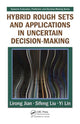 Book cover of: Hybrid Rough Sets and Applications in Uncertain Decision-Making. By: Lirong Jian