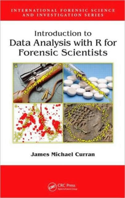 Book cover of: Introduction to Data Analysis with R for Forensic Scientists. By: James Michael Curran
