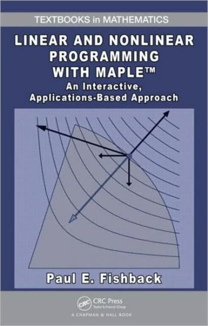 Book cover of: Linear and Nonlinear Programming with Maple. By: Paul E. Fishback