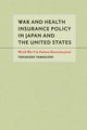 Book cover of: War and Health Insurance Policy in Japan and the United States. By: Takakazu Yamagishi