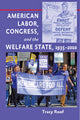 Book cover of: American Labor, Congress, and the Welfare State, 1935–2010. By: Tracy Roof