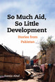 Book cover of: So Much Aid, So Little Development. By: Samia Altaf