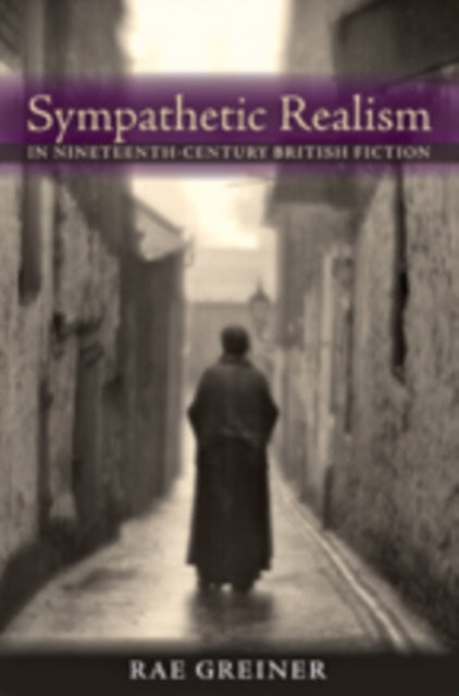 Book cover of: Sympathetic Realism in Nineteenth-Century British Fiction. By: Rae Greiner