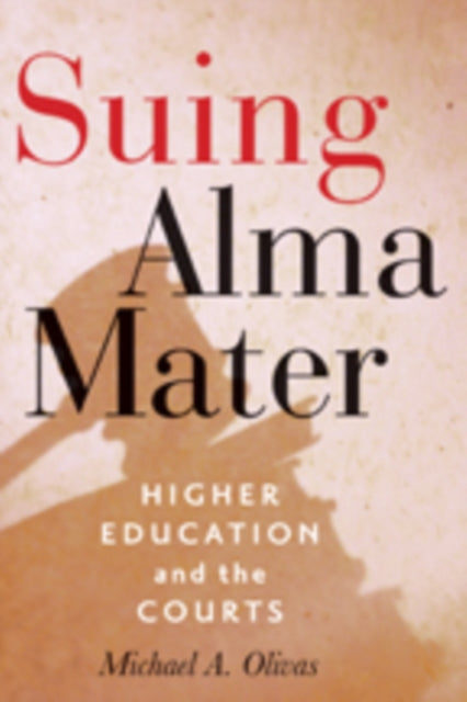 Book cover of: Suing Alma Mater. By: Michael A. Olivas