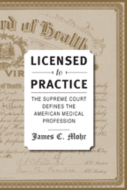 Book cover of: Licensed to Practice. By: James C. Mohr