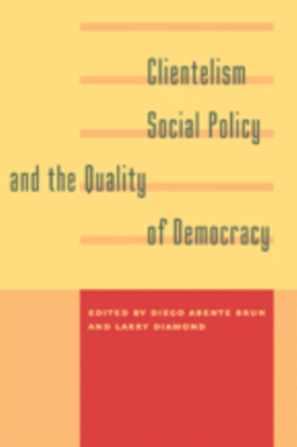 Book cover of: Clientelism, Social Policy, and the Quality of Democracy