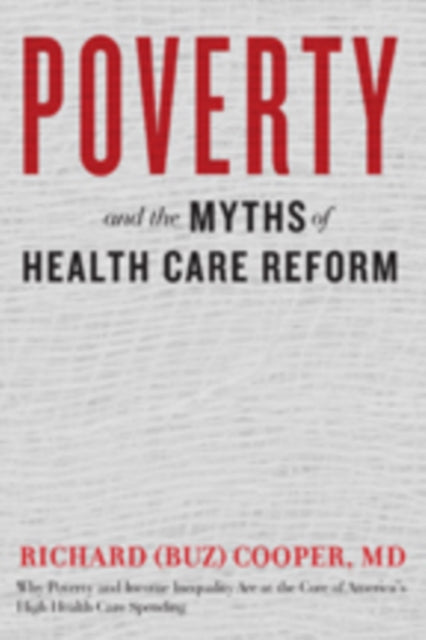 Book cover of: Poverty and the Myths of Health Care Reform. By: Richard Cooper