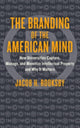 Book cover of: Branding of the American Mind. By: Jacob H. Rooksby