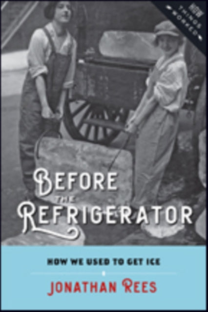 Book cover of: Before the Refrigerator. By: Jonathan Rees
