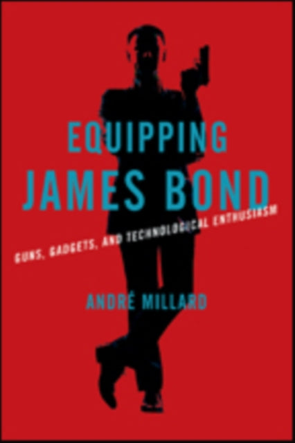 Book cover of: Equipping James Bond. By: André Millard