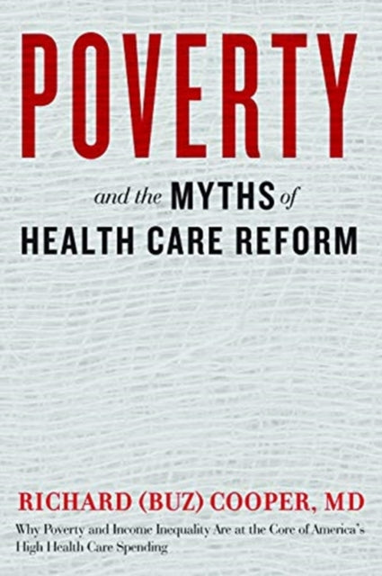 Book cover of: Poverty and the Myths of Health Care Reform. By: Richard (Buz) Cooper